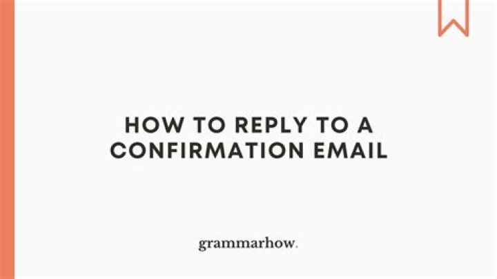 How do you reply to a Confirmation email?