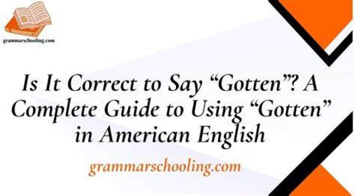 Is it correct to say gotten?